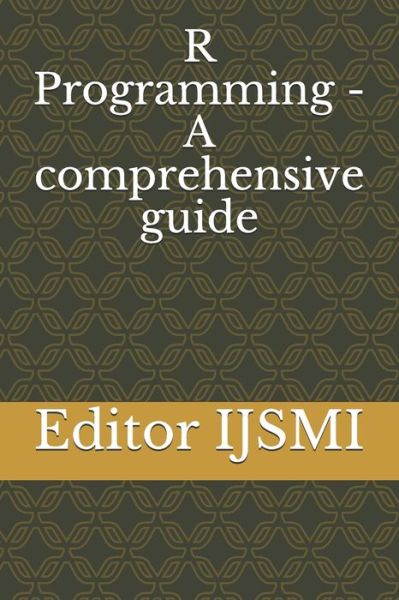 Cover for Editor Ijsmi · R Programming - A comprehensive guide (Paperback Book) (2020)