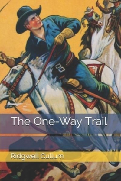 The One-Way Trail - Ridgwell Cullum - Kirjat - Independently Published - 9798678600325 - torstai 1. lokakuuta 2020