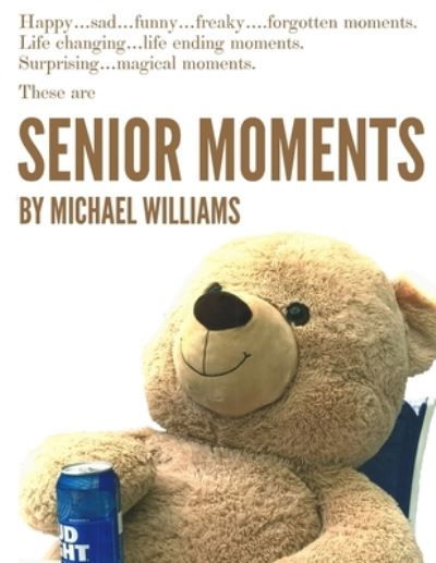 Senior Moments - Michael Williams - Books - Independently Published - 9798682205325 - September 2, 2020