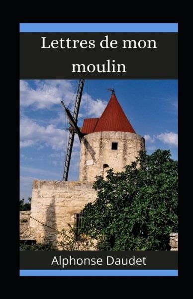 Cover for Alphonse Daudet · Lettres de mon moulin illustree (Taschenbuch) (2021)