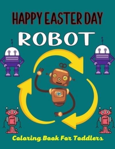 Cover for Ensumongr Publications · HAPPY EASTER DAY ROBOT Coloring Book For Toddlers (Paperback Book) (2021)