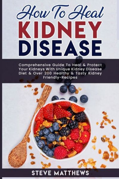 Cover for Steve Matthews · How to Heal Kidney Disease (Paperback Book) (2021)