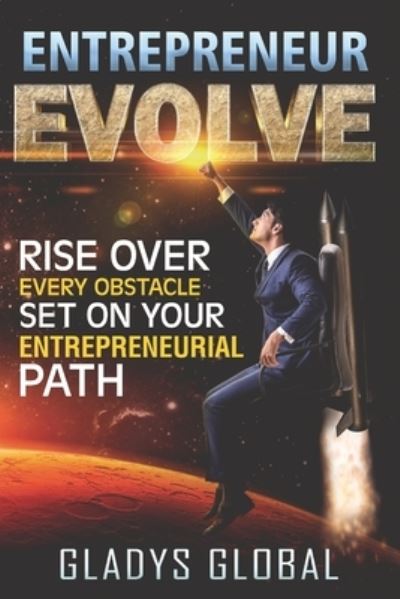 Cover for Gladys Global · Entrepreneur Evolve: Rise Over Every Obstacle Set on Your Entrepreneurial Path (Paperback Book) (2021)