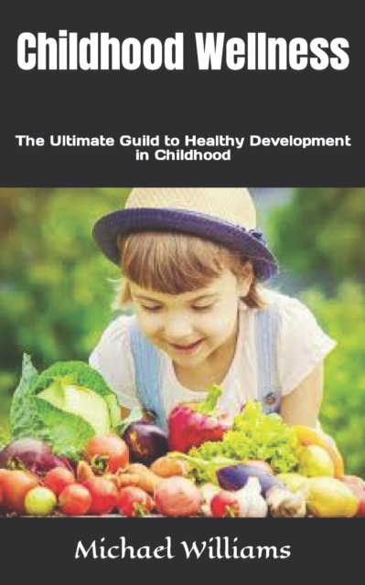 Cover for Michael Williams · Childhood Wellness: The Ultimate Guild to Healthy Development in Childhood (Pocketbok) (2022)