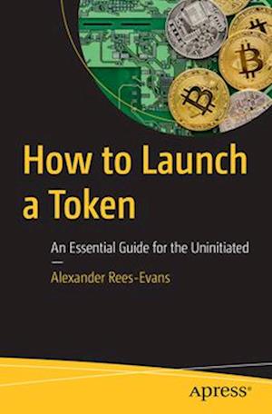 How to Launch a Token: An Essential Guide for the Uninitiated - Alexander Rees-Evans - Bücher - Springer-Verlag Berlin and Heidelberg Gm - 9798868805325 - 23. Dezember 2024