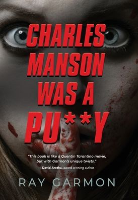 Cover for Ray Garmon · Charles Manson Was A Pu**y (Hardcover Book) (2023)