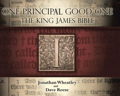 Cover for Wheatley Jonathan Wheatley · One Principal Good One: The King James Bible (Hardcover bog) (2023)