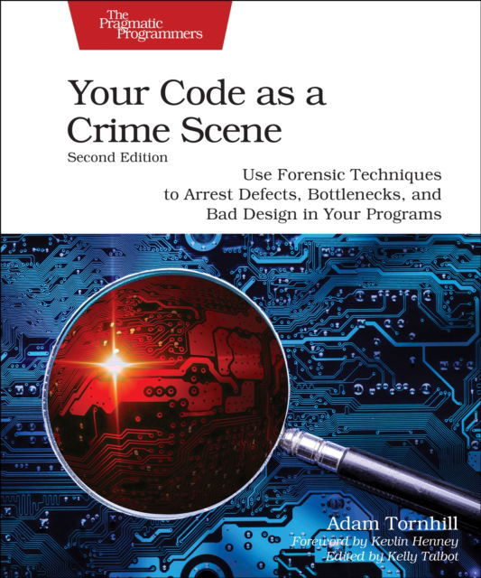 Cover for Adam Tornhill · Your Code as a Crime Scene, Second Edition: Use Forensic Techniques to Arrest Defects, Bottlenecks, and Bad Design in Your Programs (Paperback Book) (2024)