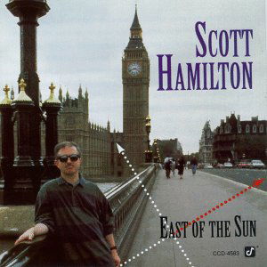 East of the Sun - Scott Hamilton - Musikk - CONCORD JAZZ - 0013431458326 - 9. november 1993