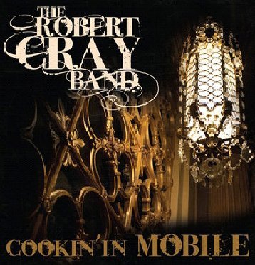 Cover for Robert Cray · Cookin' In Mobile (CD) (2013)