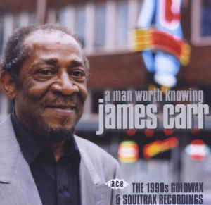 Man Worth Knowing - The 1990S Goldwax - James Carr - Música - ACE RECORDS - 0029667021326 - 31 de julho de 2006