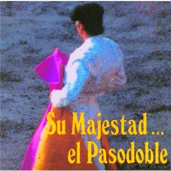 Su Majestad El Pasodoble - V/A - Música - POLYGRAM - 0042283875326 - 16 de agosto de 2016