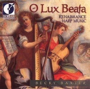 Cover for Becky Baxter · O Lux Beata: Renaissance Harp Music (CD) (2000)