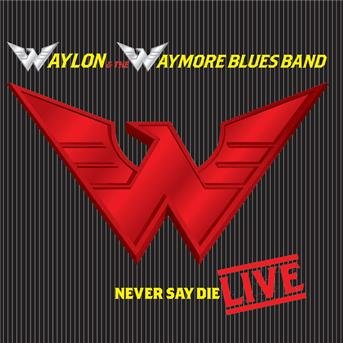 Cover for Jennings, Waylon &amp; Waymore Blues Band · Never Say Die -Live- (CD) (2020)