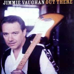 Out There - Jimmie Vaughan - Música - SONY MUSIC - 0074646765326 - 9 de junho de 1998