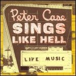 Cover for Peter Case  · Sings Like Hell (CD)