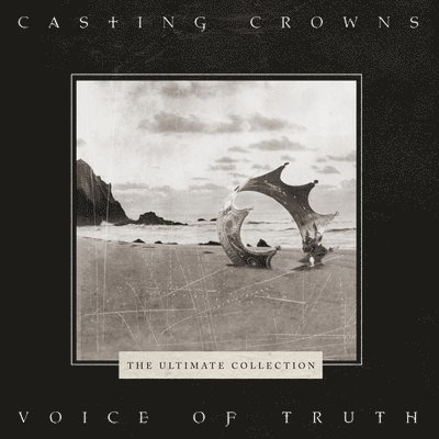 Voice of Truth: the Ultimate Collection - Casting Crowns - Musiikki - COAST TO COAST - 0190759947326 - perjantai 1. marraskuuta 2019