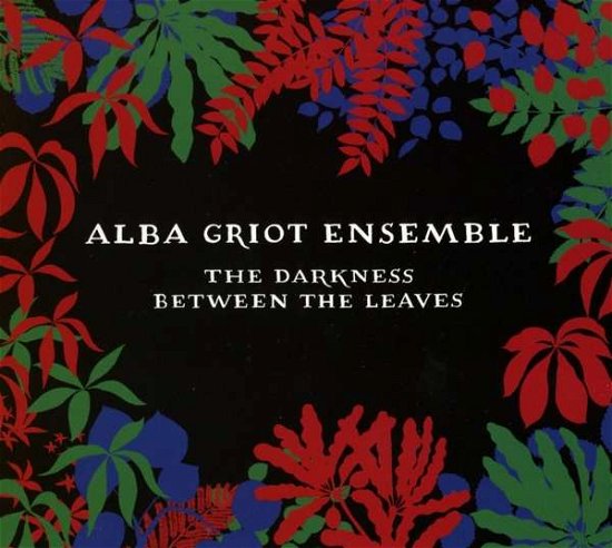 Cover for Alba Griot Ensemble · Darkness Between The Leaves (CD) (2019)