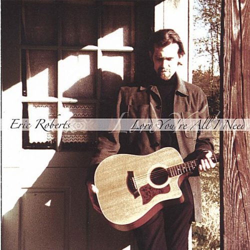 Lord You're All I Need - Eric Roberts - Music - CD Baby - 0625989415326 - June 22, 2010