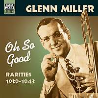 GLENN MILLER: Oh So Good - Glenn Miller - Musik - Naxos Nostalgia - 0636943257326 - 20. august 2001