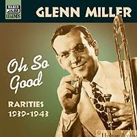 GLENN MILLER: Oh So Good - Glenn Miller - Musik - Naxos Nostalgia - 0636943257326 - 20 augusti 2001