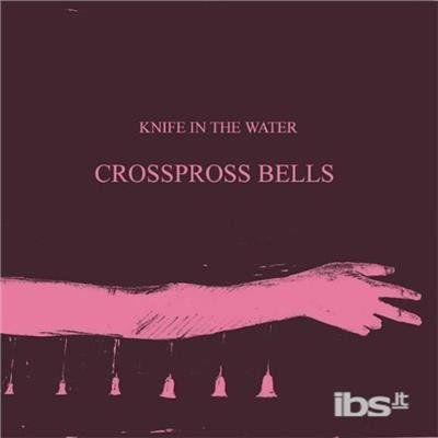 Cover for Knife In The Water · Crosspross Bells (MCD) (2002)