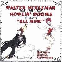 All Mine - Herleman,walter & Howlin' Dogma - Musik - CD Baby - 0678277099326 - 13 september 2005
