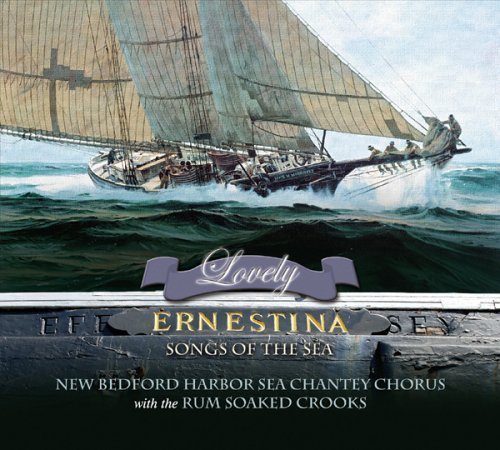 Cover for New Bedford Harbor Sea Chantey Chorus · Lovely Ernestina: Songs of the Sea (CD) (2005)
