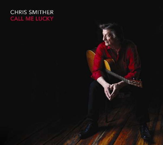 Call Me Lucky - Chris Smither - Music - SIGNATURE SOUNDS - 0701237209326 - March 2, 2018