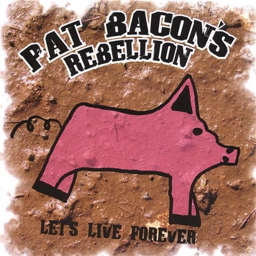 Cover for Pat Bacon · Pat Bacon's Rebellion-let's Live Forever (CD) (2007)