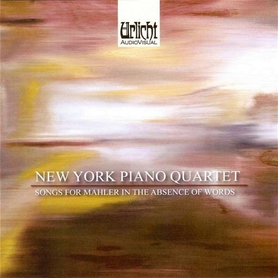 Cover for New York Piano Quartet · Songs for Mahler in the Absence of words Urlicht Klassisk (CD) (2014)