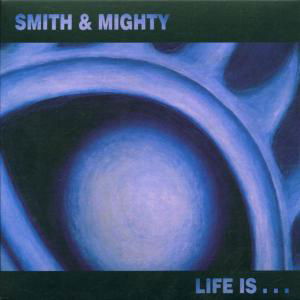 Cover for Smith &amp; Mighty · Life Is.. (CD) (2002)