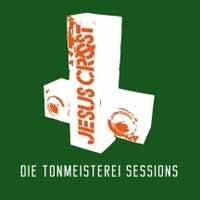 Die Tonmeisterei Sessions - Jesus Crost - Muziek - GIVE PRAISE - 0760137119326 - 6 april 2018