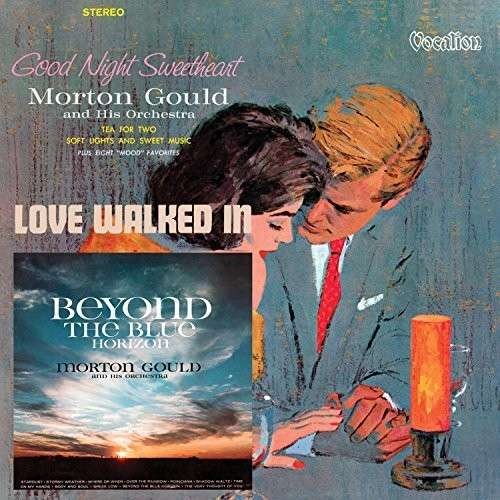 Cover for Morton Gould · Beyond The Blue Horizon, Goodnight Sweetheart &amp; Love Walked In (CD) (2014)