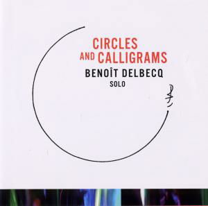 Circles & Calligrams - Benoit Delbecq - Musiikki - SONGLINES - 0774355158326 - tiistai 12. lokakuuta 2010