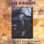 Cover for Ian Bargh · Only Trust Your Heart (CD) (2012)
