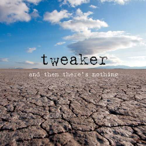 Cover for Tweaker · And then There's Nothing (CD) (2025)