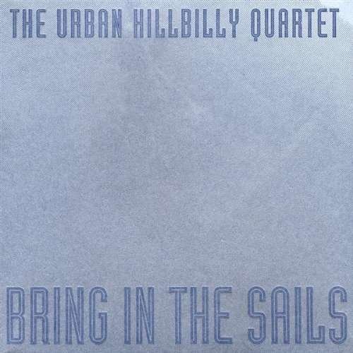 Cover for Urban Hillbilly Quartet · Bring in the Sails (CD) (2008)