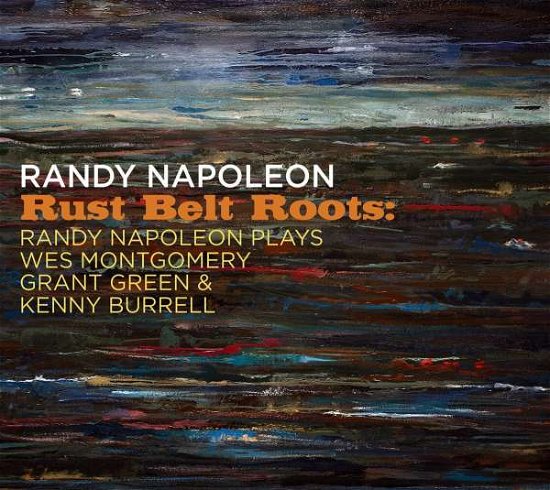 Cover for Randy Napoleon · Rust Belt Roots: Randy Napoleon Plays We Montgomery, Grant Green &amp; Kenny Burrell (CD) (2022)