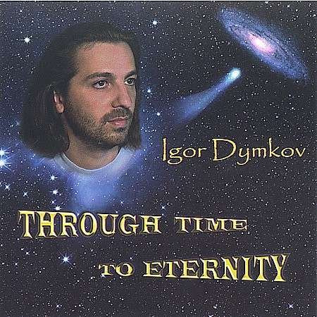 Through Time to Eternity - Igor Dymkov - Música - CD Baby - 0807676786326 - 5 de julho de 2005