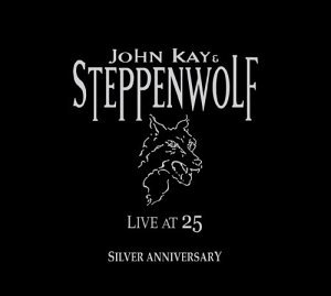 Live at 25 (Silver Anniversary) - John Kay & Steppenwolf - Musiikki - ROCK - 0809289032326 - maanantai 1. kesäkuuta 2015