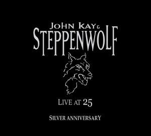 Live at 25 (Silver Anniversary) - John Kay & Steppenwolf - Musikk - ROCK - 0809289032326 - 1. juni 2015