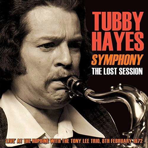Symphony - The Lost Session 1972 - With Tony Lee Trio - Tubby Hayes - Music - ACROBAT - 0824046438326 - January 10, 2015