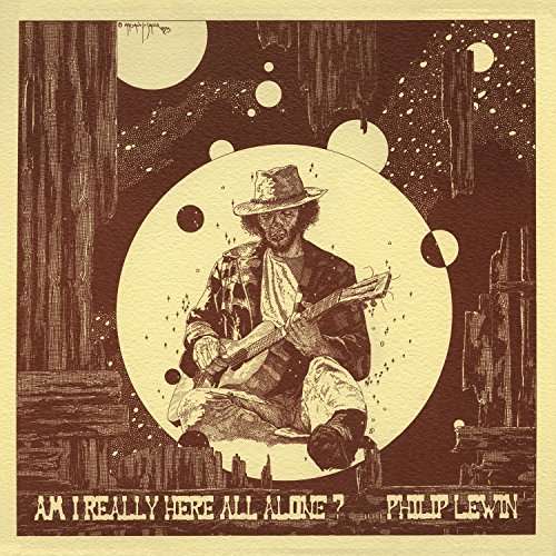 Philip John Lewin · Am I Really Here All Alone (LP) (2017)