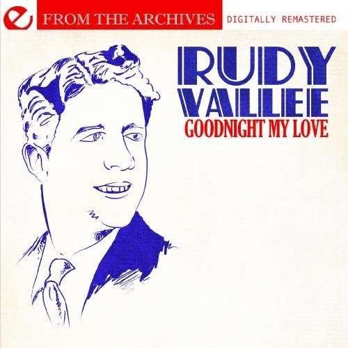 Cover for Rudy Vallee · Goodnight My Love - From The Archives-Vallee,Rudy (CD) [Remastered edition] (2011)