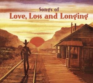 Various Artists · Songs Of Love, Loss & Longing (CD) [Digipak] (2009)