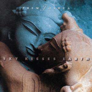 Prem Joshua · Sky Kisses Earth (CD) (2002)