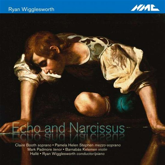 Claire Booth / Pamela Helen Stephen / Mark Padmore / Barnabas Kelemen / Rsvp Voices / Halle / Ryan Wigglesworth · Ryan Wigglesworth Echo And Narcissus (CD) (2015)