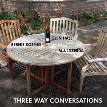 Cover for Glen Hall / Bernie Koenig &amp; M.j. Idzerda · Three Way Conversations (CD) (2018)