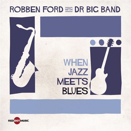 When Jazz Meets Blues - Robben Ford/DR´s Big Band - Music - DISTAVTAL - 5099909156326 - January 30, 2012